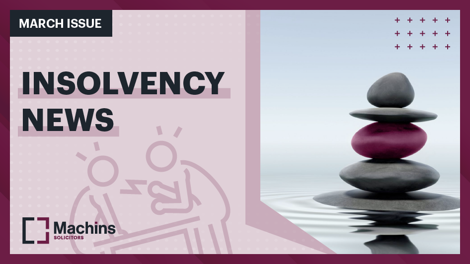 Insolvency News - March Issue – Machins Solicitors LLP