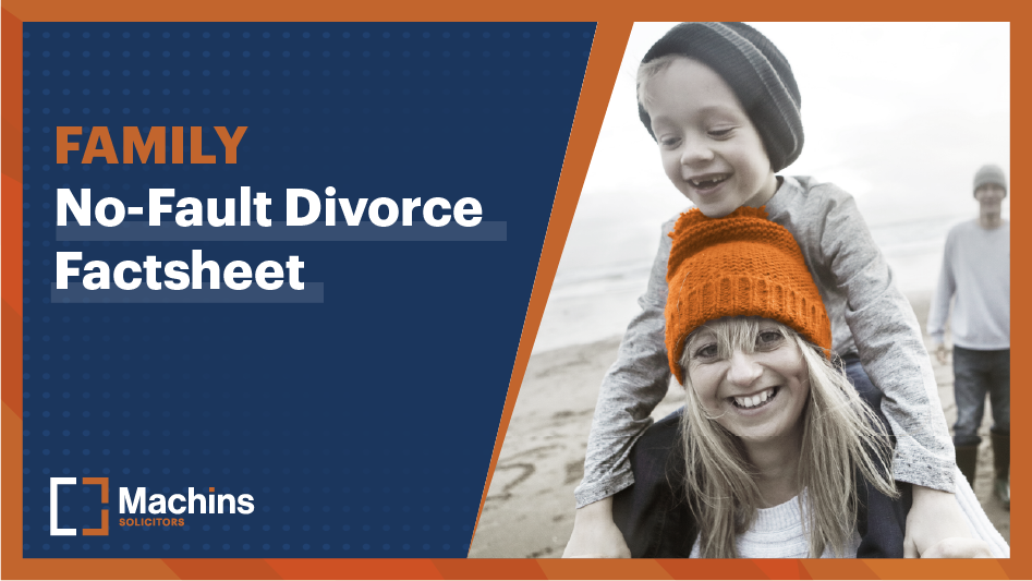 No-Fault Divorce Factsheet – Machins Solicitors LLP